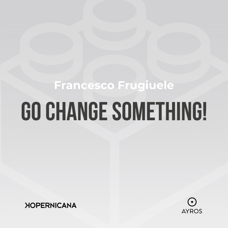 Go change something!