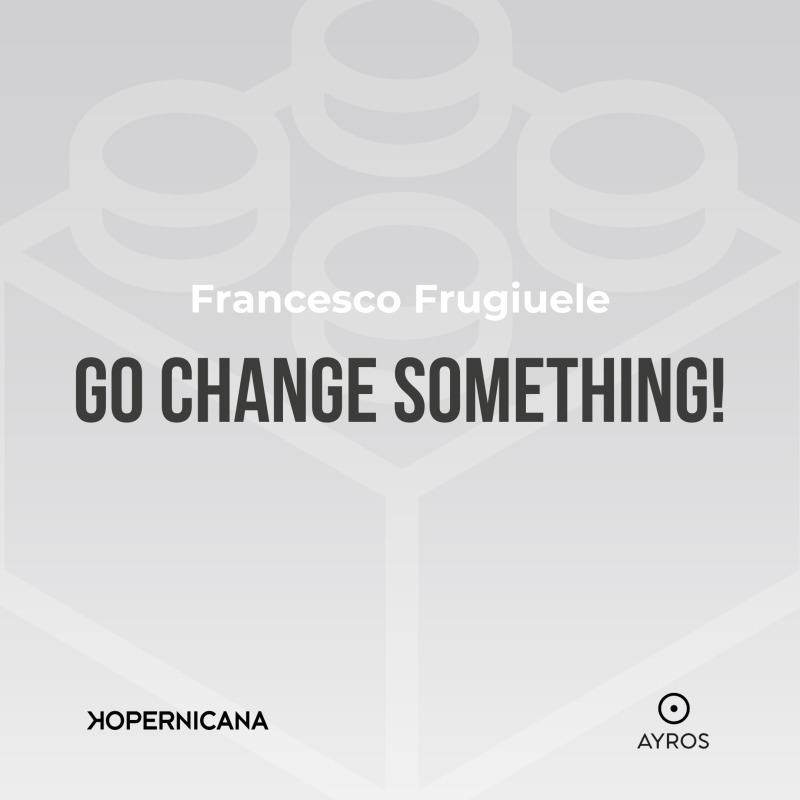 Go change something!
